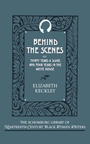 Image for Behind the Scenes : Or, Thirty Years a Slave, and Four Years in the White House Behind the Scenes : Or, Thirty Years a Slave, and Four Years in the White House