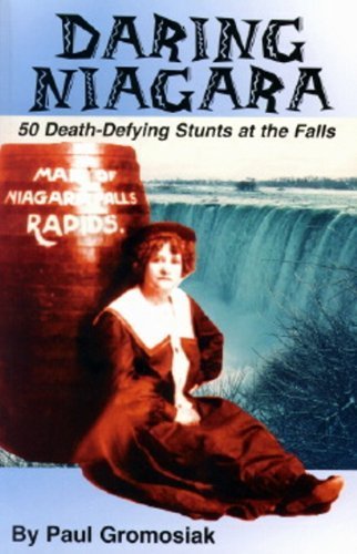Daring Niagra: 50 Death-Defying Stunts at the Falls