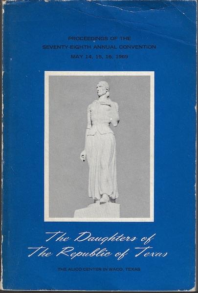 PROCEEDINGS OF THE 78TH ANNUAL CONVENTION OF THE DAUGHTERS OF THE REPUBLIC OF TEXAS MAY 14-16 1969 ALICO CENTER INN, WACO