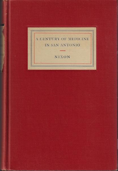 A Century of Medicine in San Antonio SIGNED The Story of Medicine in Bexar County, Texas