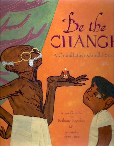 Be the Change: A Grandfather Gandhi Story SIGNED