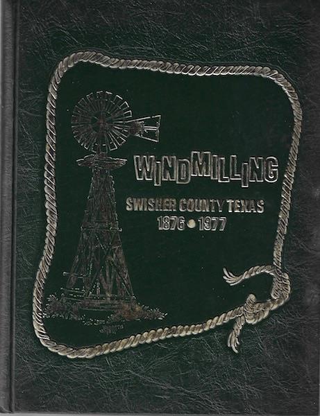 Windmilling 101 Years of Swisher County Texas History 1876-1977