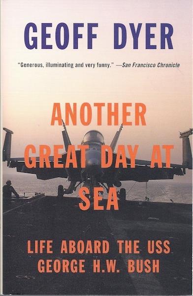 Another Great Day at Sea: Life Aboard the USS George H.W. Bush SIGNED