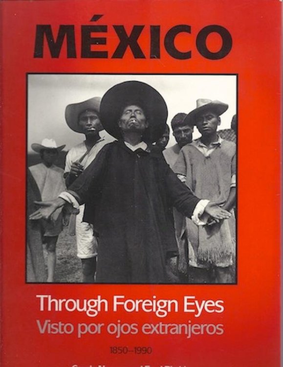 Mexico Through Foreign Eyes: Vistos por Ojos Extranjeros 1850-1990