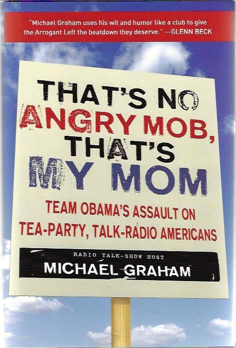 That's No Angry Mob, That's My Mom: Team Obama's Assault on Tea-Party, Talk-Radio Americans