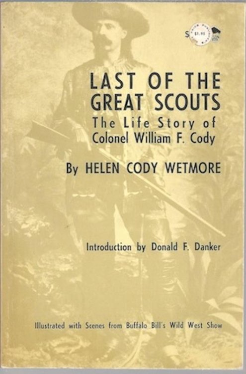 LAST OF THE GREAT SCOUTS The Life Story of Colonel Wiliam F. Cody