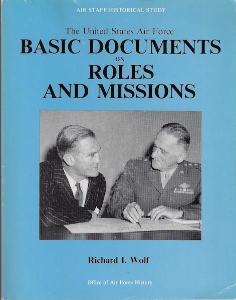 The United States Air Force: Basic documents on roles and missions (Air staff historical study)