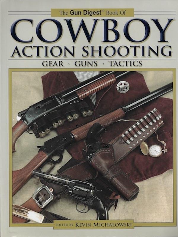The Gun Digest Book of Cowboy Action Shooting: Guns + Gear + Tactics
