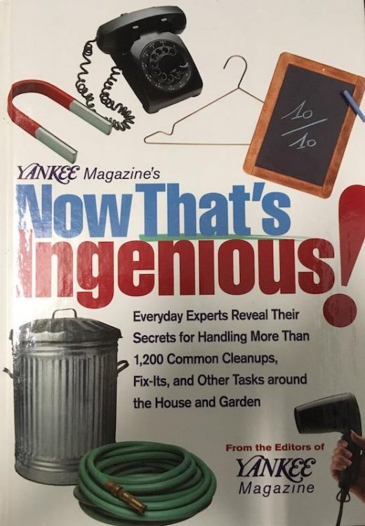 Yankee Magazine's Now That's Ingenious: Everyday Experts Reveal Their Secrets for Handling More Than 1,200 Common Cleanups, Fix-Its, and Other Tasks Around the House and Garden