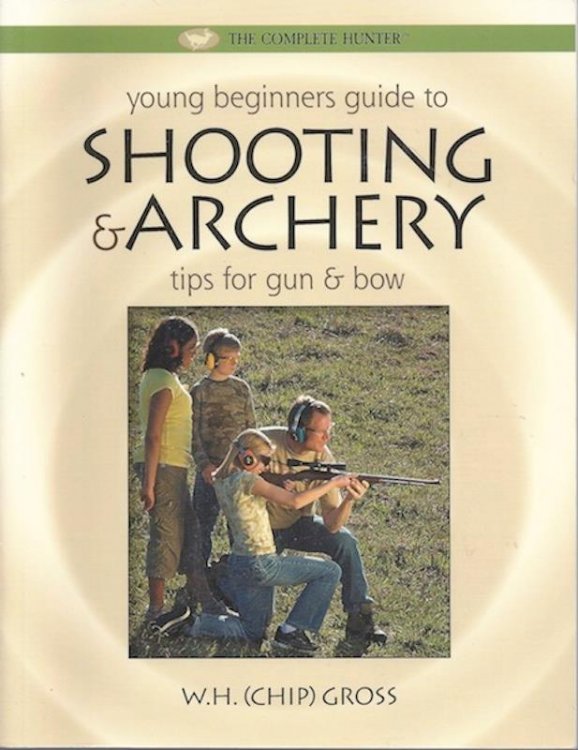 Young Beginner's Guide to Shooting & Archery: Tips for Gun and Bow (The Complete Hunter)