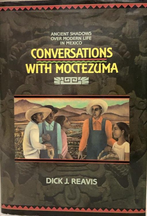 Conversations With Moctezuma: Ancient Shadows over Modern Life in Mexico