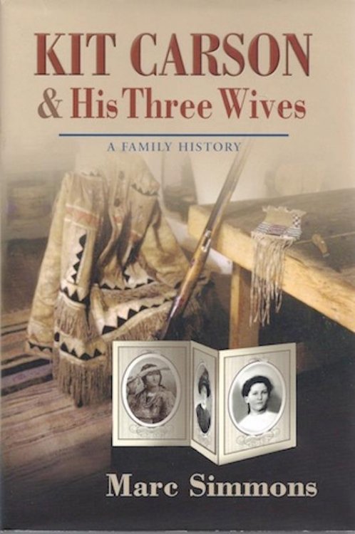 Kit Carson and His Three Wives: A Family History (Calvin P. Horn Lectures in Western History and Culture.)