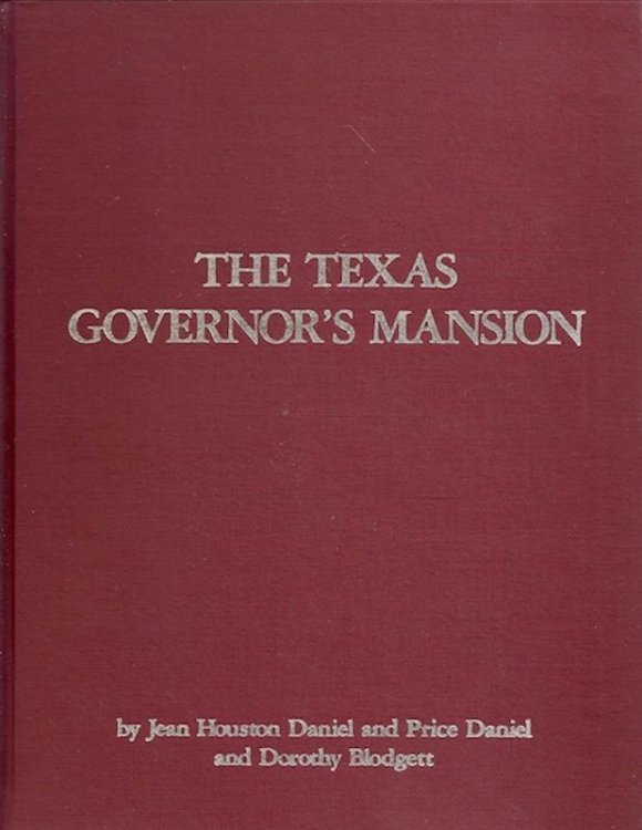 The Texas Governor's Mansion: A History of the House and Its Occupants