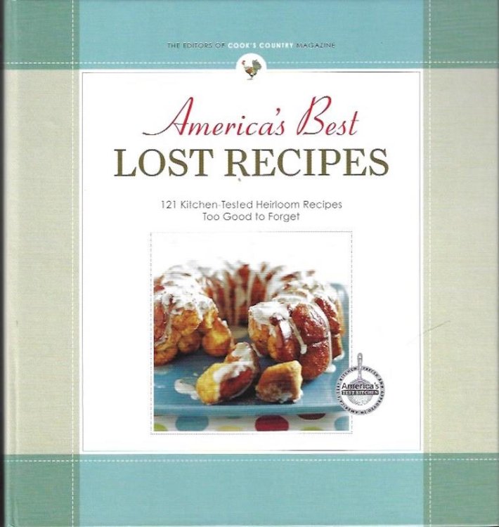 America's Best Lost Recipes: 121 Heirloom Recipes Too Good to Forget