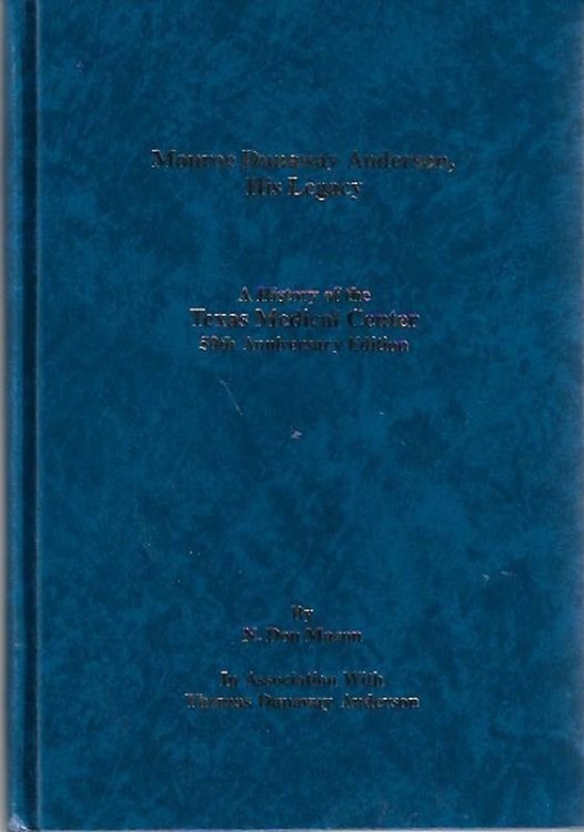 Monroe Dunaway Anderson, his legacy: A history of the Texas Medical Center (Texas Medical Center history series)