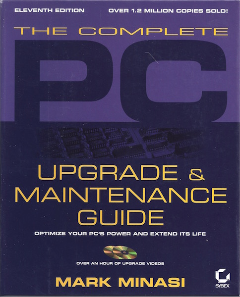 The Complete PC Upgrade and Maintenance Guide: Optimize Your PCs Power and Extend Its Life (With CD-ROM)