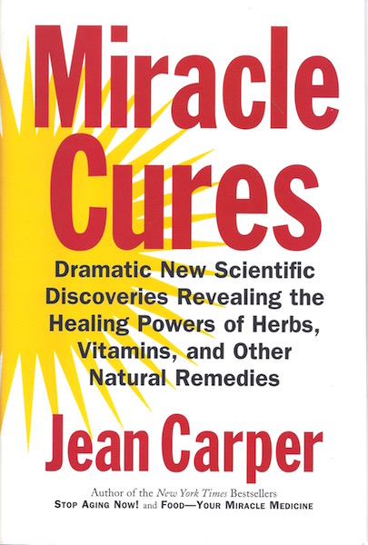 Miracle Cures: Dramatic New Scientific Discoveries Revealing the Healing Powers of Herbs, Vitamins, and Other Natural Remedies