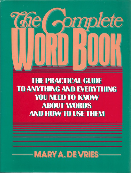 The Complete Word Book: The Practical Guide to Anything and Everything You Need to Know About Words and How to Use Them