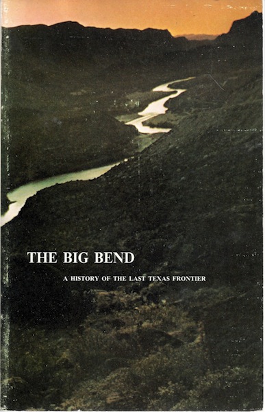 The Big Bend: a history of the last Texas frontier