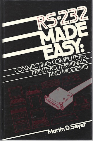RS-232 made easy: Connecting computers, printers, terminals, and modems