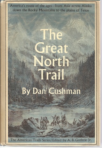 The Great North Trail, D. Cushman, 1966, 1st ed.