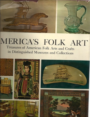America's Folk Art. Treasures of American folk arts and crafts in distinguished museums and collections. Introduction by James A.H. Conrad.
