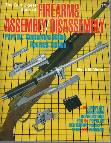 The Gun Digest Book of Firearms Assembly/Disassembly: Part IV : Centerfire Rifles Revised Edition (Pt. 4)