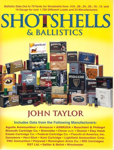 Shotshells & Ballistics: Ballistic Data Out to 70 Yards for Shotshells from .410-, 28-,24-, 20-, 16-,12- and 10-Gauge for over 1,600 Different Loads and 22 Manufacturers