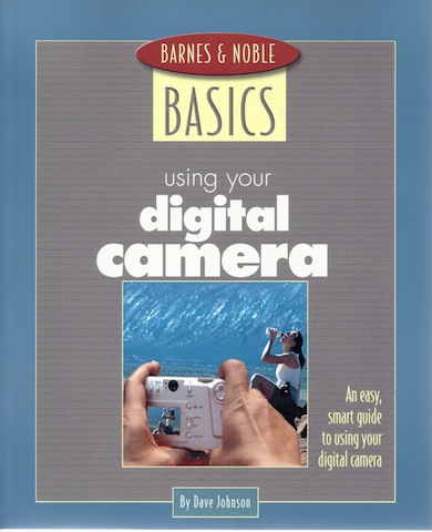 Barnes and Noble Basics Using Your Digital Camera: An Easy, Smart Guide to Using Your Digital Camera (Barnes & Noble Basics)