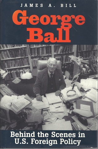 George Ball: Behind the Scenes in U.S. Foreign Policy [Hardcover]