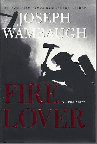 Fire Lover: A True Story by Wambaugh, Joseph
