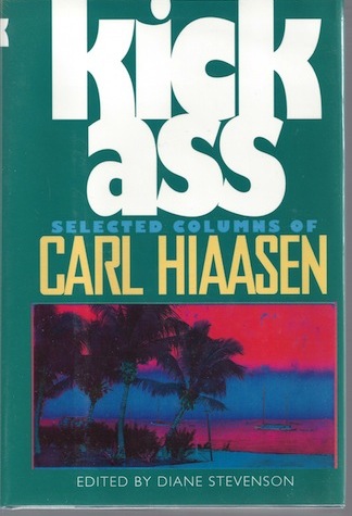 Kick Ass: Selected Columns of Carl Hiaasen [Hardcover] by Hiaasen, Carl
