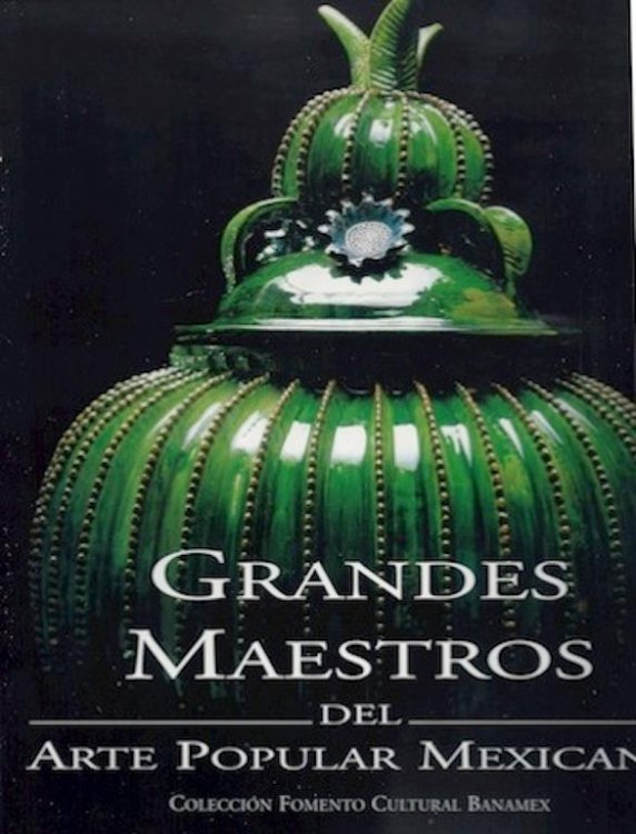 Grandes Maestros Del Arte Popular Mexicano (Great Masters of Mexican Folk Art)