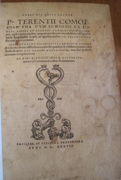 Habes hic amice lector P. Terentii Comoe dias, vna cvm scholiis ex Do nati, Asperi, et Cornvti commentariis decer ptis, multo quam antehac unquam prodierunt emendatiores, nisi quod in [heautontimoroumenon] scripsit uriapprimedoctus 10. Calphvrnivs rixiensis, licet recentior. Indicata svnt diligentiv