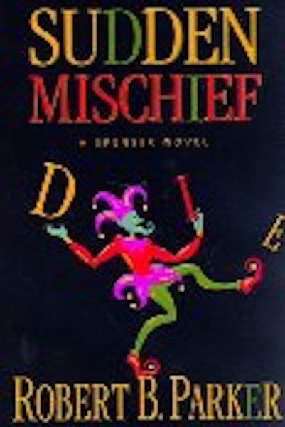 Sudden Mischief: a Spenser Novel by Parker, Robert B.