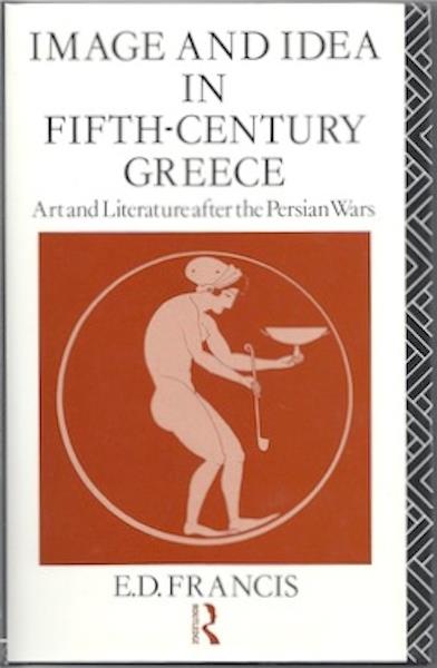Image & Idea in Fifth Century Greece Francis Greek Art