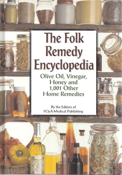 The Folk Remedy Encyclopedia: Olive Oil, Vinegar, Honey and 1,001 Other Home Remedies