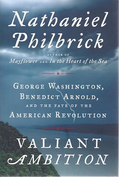Valiant Ambition: George Washington, Benedict Arnold, and the Fate of the American Revolution