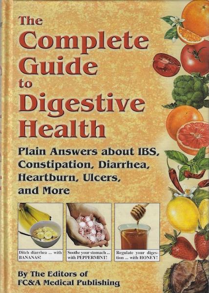 The Complete Guide To Digestive Health: Plain Answers About Ibs, Constipation, Diarrhea, Heartburn, Ulcers, and More
