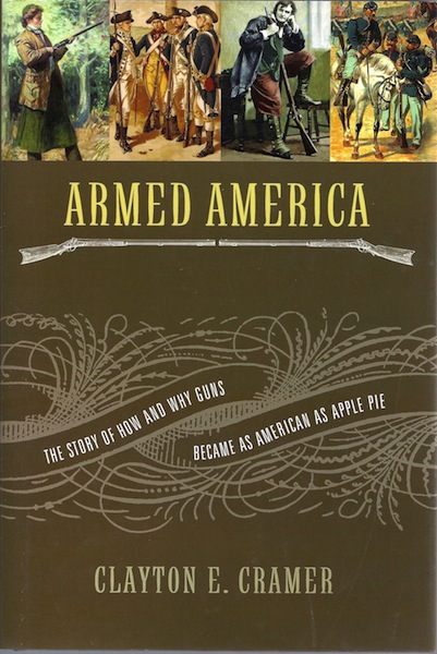 Armed America: The Remarkable Story of How and Why Guns Became as American as Apple Pie