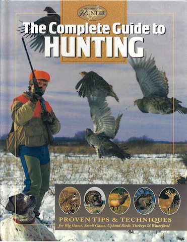 The Complete Guide to Hunting: Proven Tips & Techniques (The Complete Hunter)
