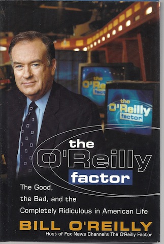 The O'Reilly Factor: The Good, the Bad, and the Completely Ridiculous in American Life