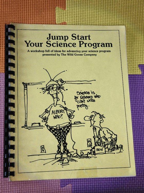 Jump Start Your Science Program - A workbook full of ideas for advancing your science program
