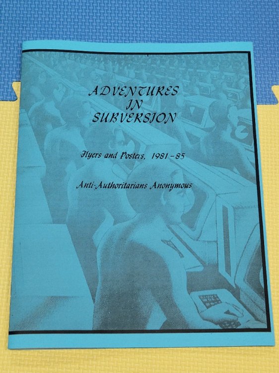 Adventures in Subversion, Flyers and Posters 1981 - 1985 (Anti-Authoritarian Anonymous)