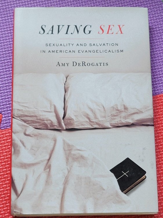 Saving Sex: Sexuality and Salvation in American Evangelicalism