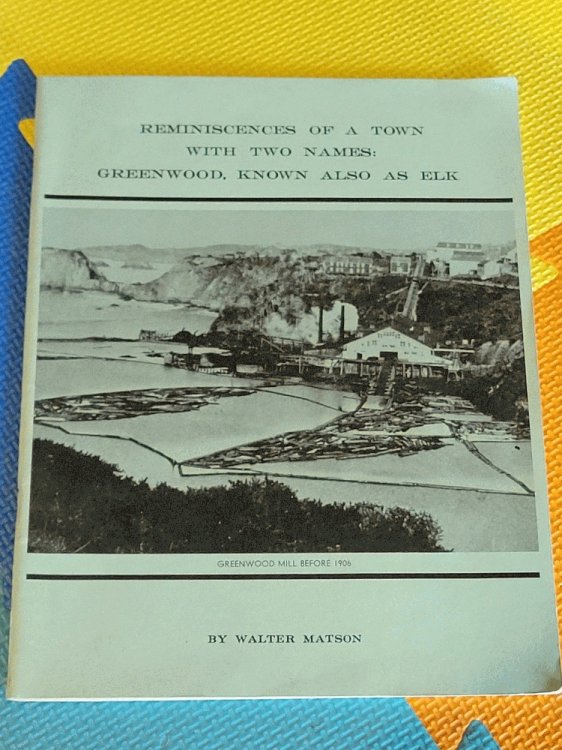 Reminiscences of a town with two names: Greenwood, known also as Elk by Matson, Walter