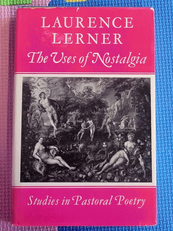 The Uses Of Nostalgia: Studies in pastoral poetry