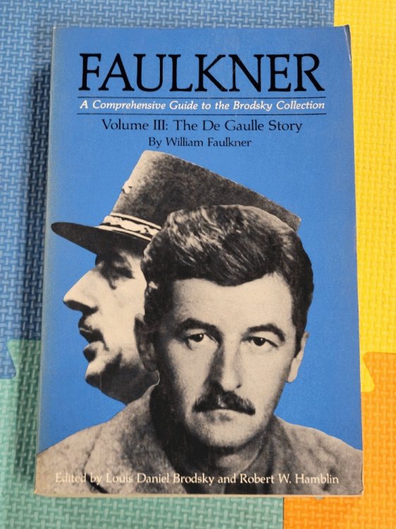 Faulkner; A Comprehensive Guide to the Brodsky Collection. Volume III: The De Gaulle Story, by William Faulkner