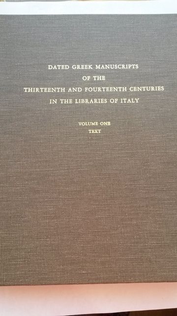 Dated Greek Manuscripts of the Thirteenth and Fourteenth Centuries in the Libraries of Italy: Volume One