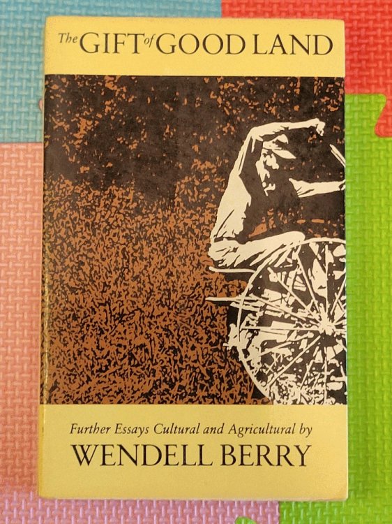 The Gift of Good Land: Further Essays Cultural & Agricultural